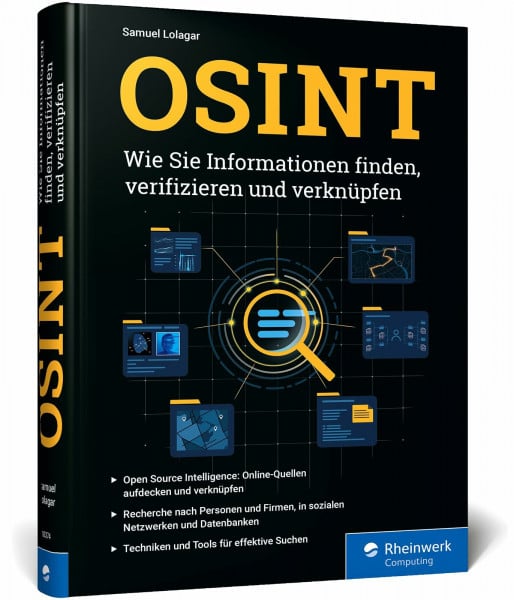 OSINT: Wie Sie Informationen mit Open Source Intelligence finden, verifizieren und verknüpfen. Techniken und Tools für effektive Recherchen