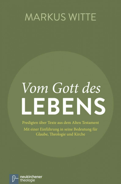 Vom Gott des Lebens: Predigten über Texte aus dem Alten Testament - Mit einer Einführung in seine Bedeutung für Glaube, Theologie und Kirche