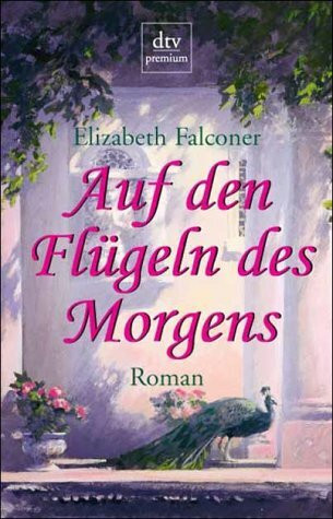 Auf den Flügeln des Morgens: Roman (dtv premium)