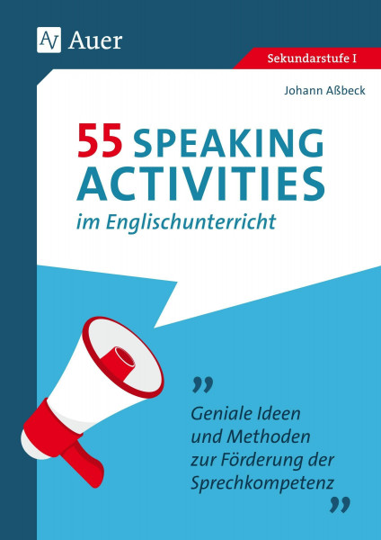 55 Speaking Activities im Englischunterricht: Geniale Ideen und Methoden zur Förderung der Sprechkompetenz (5. bis 10. Klasse) (55 XY-Aktivitäten Fremdsprachenunterricht)