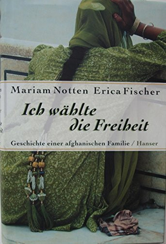 Ich wählte die Freiheit: Geschichte einer afghanischen Familie