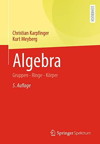 Algebra: Gruppen - Ringe - Körper