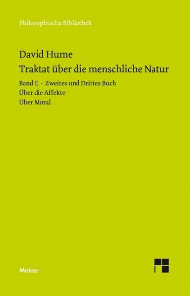 Ein Traktat über die menschliche Natur. Teilband 2: Buch II. Über die Affekte. Buch III. Über Moral (Philosophische Bibliothek)