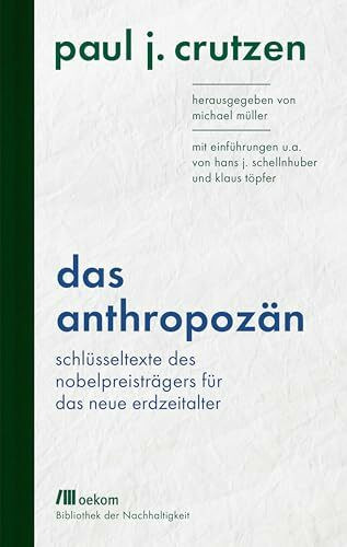 Das Anthropozän: Schlüsseltexte des Nobelpreisträgers für das neue Erdzeitalter. Mit Einführungen u.a. von Hans J. Schellnhuber und Klaus Töpfer. ... Veränderungen (Bibliothek der Nachhaltigkeit)