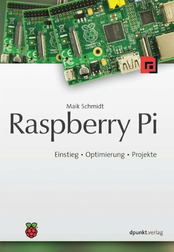Raspberry Pi: Einstieg - Optimierung - Projekte