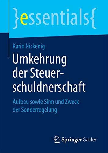 Umkehrung der Steuerschuldnerschaft: Aufbau sowie Sinn und Zweck der Sonderregelung (essentials)