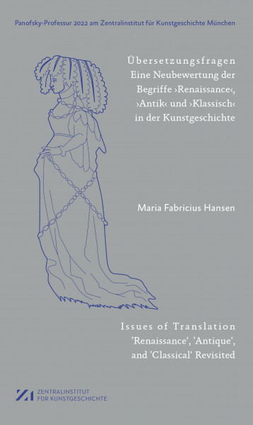 Übersetzungsfragen: Eine Neubewertung der Begriffe ‚Renaissance‘, ,Antik‘ und ‚Klassisch‘ in der Kunstgeschichte (Panofsky-Professur am Zentralinstitut für Kunstgeschichte München)