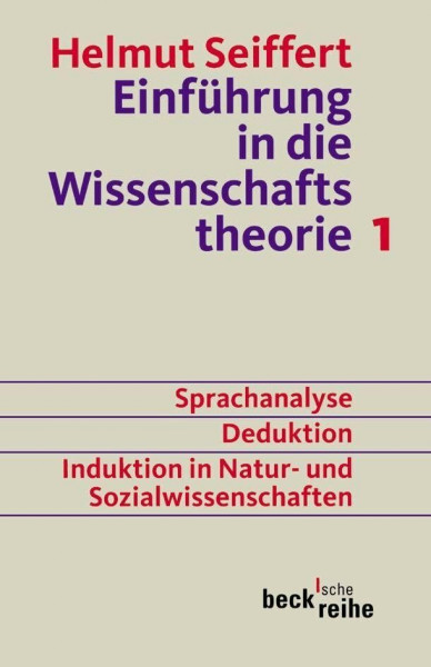 Einführung in die Wissenschaftstheorie Bd. 1: Sprachanalyse, Deduktion, Induktion in Natur- und Sozialwissenschaften (Beck'sche Reihe)