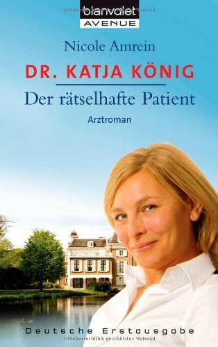 Dr. Katja König - Der rätselhafte Patient: Roman