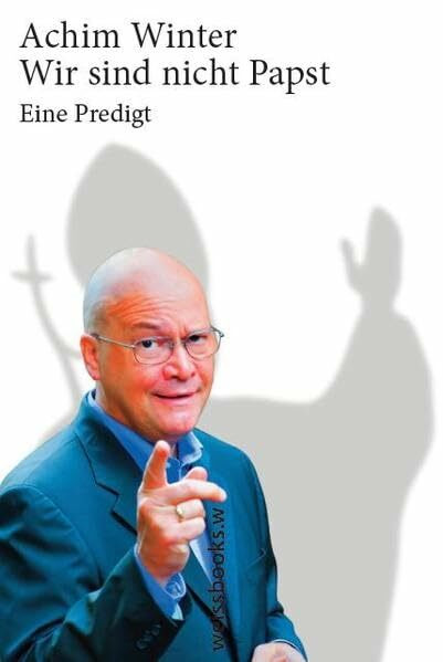Wir sind nicht Papst!: Eine Predigt