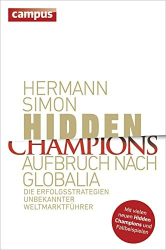 Hidden Champions - Aufbruch nach Globalia: Die Erfolgsstrategien unbekannter Weltmarktführer