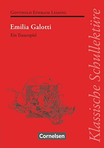Klassische Schullektüre: Emilia Galotti - Ein Trauerspiel in fünf Aufzügen - Text - Erläuterungen - Materialien - Empfohlen für das 10.-13. Schuljahr
