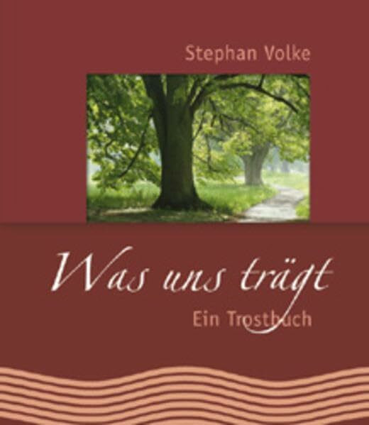 Was uns trägt: Ein Trostbuch (Geschenke fürs Leben)