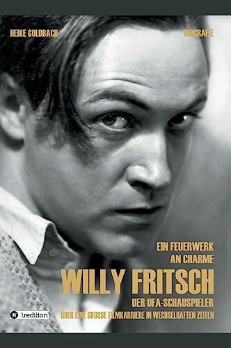 Ein Feuerwerk an Charme - Willy Fritsch: Der Ufa-Schauspieler. Über eine große Filmkarriere in wechselhaften Zeiten