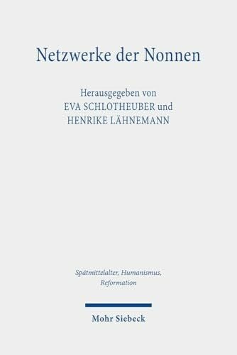 Netzwerke der Nonnen: Kritische Edition der Briefsammlung der Lüner Benediktinerinnen (Hs. 15, ca. 1460-1555) (Spätmittelalter, Humanismus, ... Humanism, and the Reformation, Band 143)