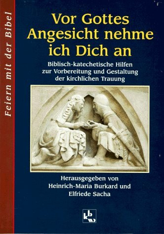 Vor Gottes Angesicht nehme ich dich an: Biblisch-katechetische Hilfen zur Vorbereitung und Gestaltung der kirchlichen Trauung