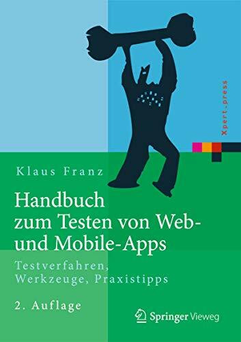 Handbuch zum Testen von Web- und Mobile-Apps: Testverfahren, Werkzeuge, Praxistipps (Xpert.press)