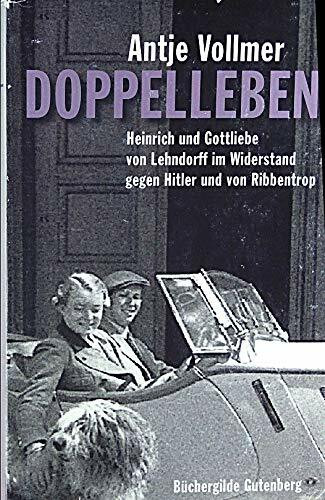 Doppelleben : Heinrich und Gottliebe von Lehndorff im Widerstand gegen Hitler und von Ribbentrop.