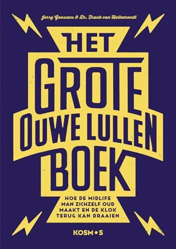 Het grote ouwelullenboek: hoe de midlife man zichzelf oud maakt en de klok terug draait