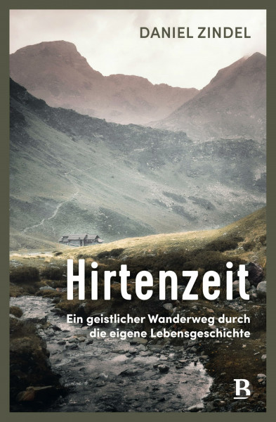 Hirtenzeit: Ein geistlicher Wanderweg durch die eigene Lebensgeschichte