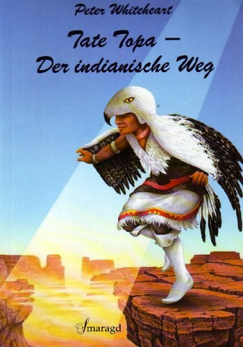 Tate Topa. Der indianische Weg. Meditationen und Übungen zur Heilung von Mensch und Erde
