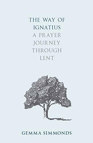 The Way of Ignatius: A Prayer Journey through Lent