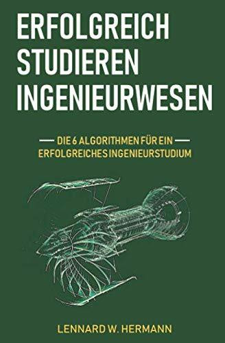 Erfolgreich studieren Ingenieurwesen: Die 6 Algorithmen für ein erfolgreiches Ingenieurstudium