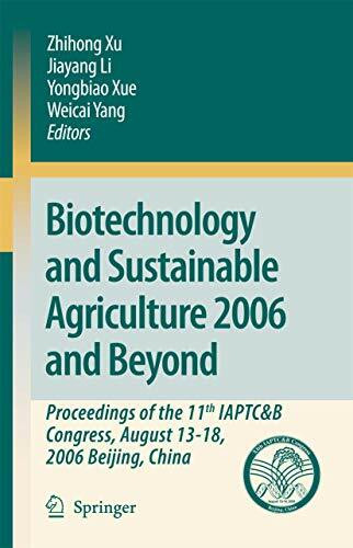 Biotechnology and Sustainable Agriculture 2006 and Beyond: Proceedings of the 11th IAPTC&B Congress, August 13-18, 2006 Beijing, China