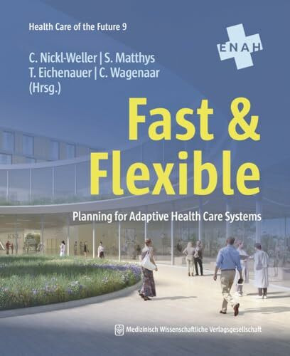 Fast & Flexible: Planning for Adaptive Health Care Systems (Health Care of the Future)