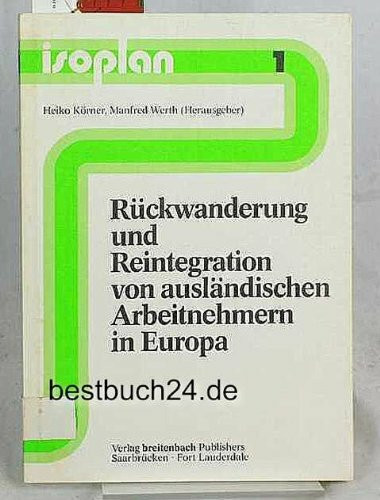 Rückwanderung und Reintegration von ausländischen Arbeitnehmern in Europa: Beiträge zu einem internationalen Symposion des isoplan-Instituts in Saarbrücken am 16. und 17. Oktober 1980