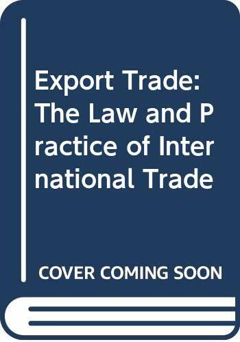 Export Trade: The Law and Practice of International Trade Export Trade: The Law and Practice of International Trade