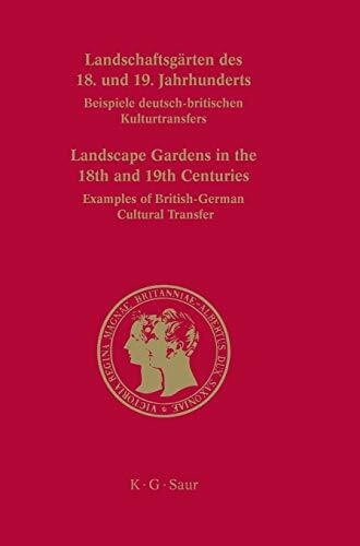 Landschaftsgärten des 18. und 19. Jahrhunderts: Beispiele deutsch-britischen Kulturtransfers (Prinz-Albert-Studien, 26, Band 26)