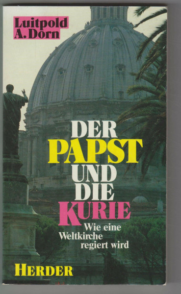 Der Papst und die Kurie. Wie eine Weltkirche regiert wird