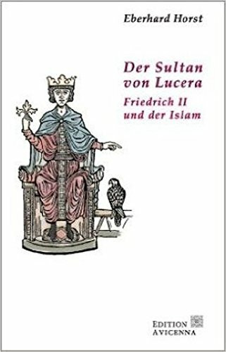 Der Sultan von Lucera: Friedrich II. und der Islam