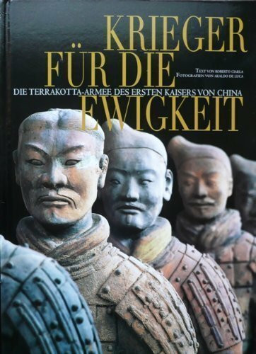 Krieger für die Ewigkeit. Die Terrakotta-Armee des ersten Kaisers von China