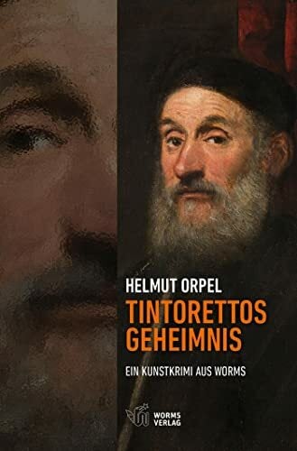 Tintorettos Geheimnis: Ein Kunstkrimi aus Worms Tintorettos Geheimnis: Ein Kunstkrimi aus Worms