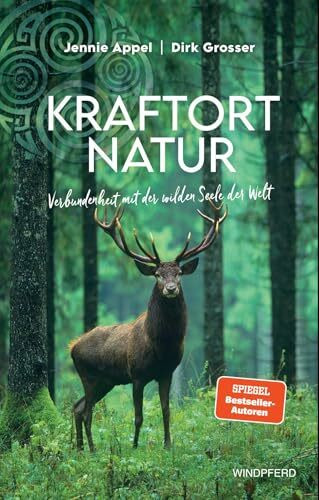 Kraftort Natur: Verbundenheit mit der wilden Seele der Welt