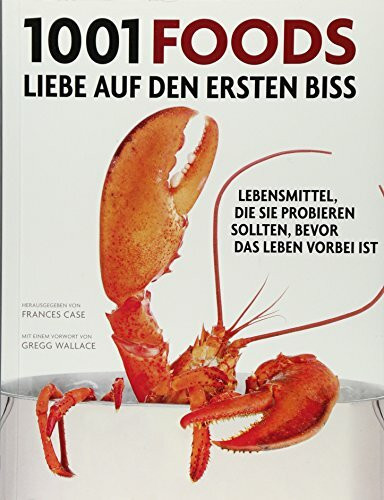 1001 Foods: Lebensmittel, die Sie probieren sollten, bevor das Leben vorbei ist. Ausgewählt und vorgestellt von 55 Meisterköchen und Feinschmeckern.