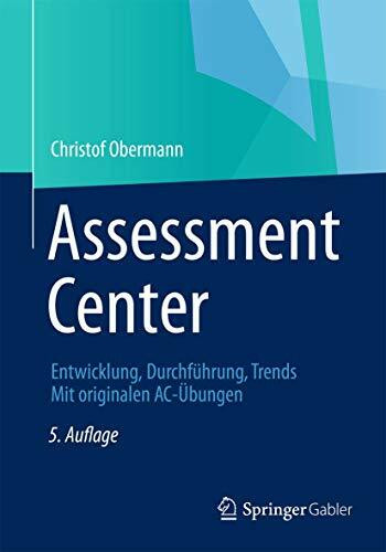 Assessment Center: Entwicklung, Durchführung, Trends Mit originalen AC-Übungen