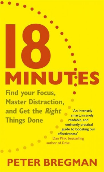 18 Minutes: Find Your Focus, Master Distraction and Get the Right Things Done