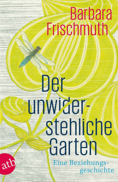 Der unwiderstehliche Garten: Eine Beziehungsgeschichte