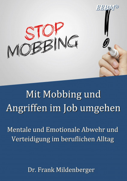Mit Mobbing und Angriffen im Job umgehen: Mentale und Emotionale Abwehr und Verteidigung im beruflichen Alltag (EEBM® - Enterprise und Business, Band 7)