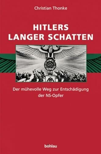 Hitlers langer Schatten. Der mühevolle Weg zur Entschädigung der NS-Opfer Hitlers langer Schatten. Der mühevolle Weg zur Entschädigung der NS-Opfer