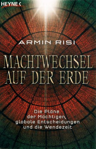 Machtwechsel auf der Erde: Die Pläne der Mächtigen, globale Entscheidungen und die Wendezeit