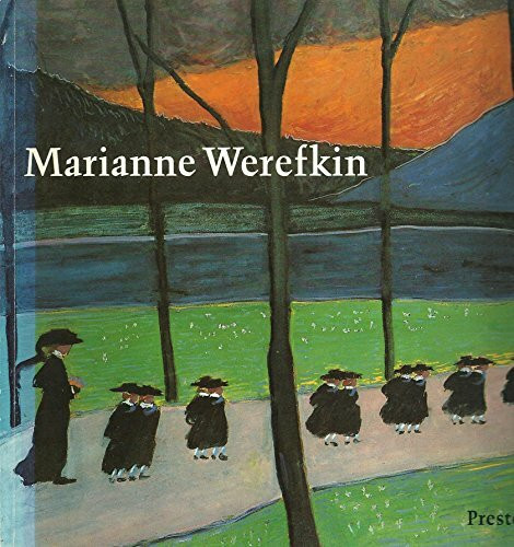 Marianne Werefkin. Leben und Werk 1860 - 1938