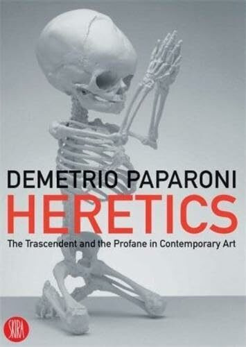 Heretics: The Transcendent and the Profane in Contemporary Art