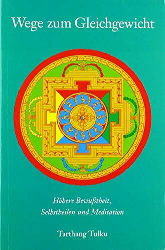 Wege zum Gleichgewicht: Höhere Bewußtheit, Selbstheilen und Meditation: Höhere Bewußtheit, Selbstheilung und Meditation (Meditation und Selbstheilung)