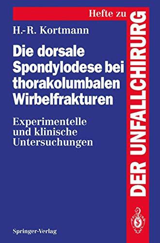 Die Dorsale Spondylodese bei Thorakolumbalen Wirbelfrakturen: Experimentelle und Klinische Untersuchungen (Hefte zur Zeitschrift "Der Unfallchirurg", 246, Band 246)