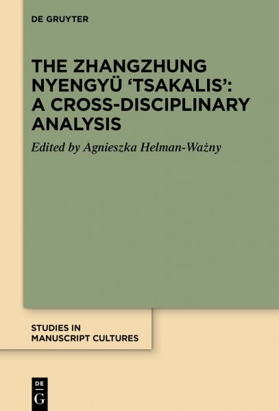 The Zhangzhung Nyengyü 'Tsakalis': A Cross-Disciplinary Analysis (Studies in Manuscript Cultures, 45)