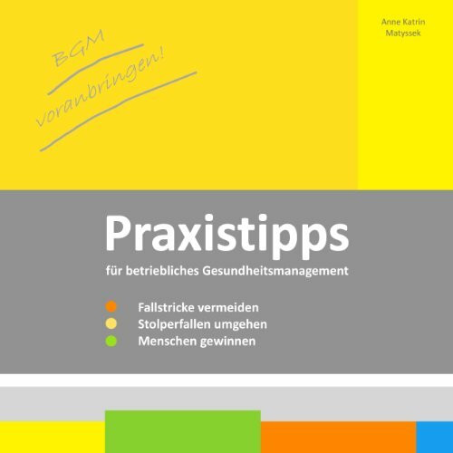 BGM voranbringen: Praxistipps für betriebliches Gesundheitsmanagement: Fallstricke vermeiden - Stolperfallen umgehen - Menschen gewinnen